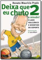 Deixa Que Eu Chuto 2 A Missão!