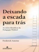 Deixando a escada para trás - ANTROPOSOFICA Deixando a escada para trás - ANTROPOSOFICA