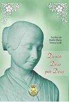 Deixar Deus Por Deus - Escritos De Madre Maria Teresa Scrilli Deixar Deus Por Deus - Escritos De Madre Maria Teresa Scrilli