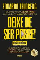 Deixe de Ser Pobre - Os Segredos Para Você Sair da Pindaíba e Conquistar Sua Independência Financeir