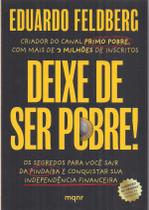 Deixe de ser pobre Os segredos para você sair da pindaíba e conquistar sua independência financeira Deixe de ser pobre Os segredos para você sair da pindaíba e conquistar sua independência financeira