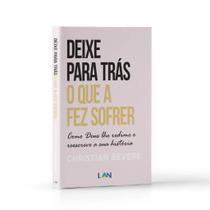Deixe Para Trás O Que A Fez Sofrer - Christian Bevere Deixe Para Trás O Que A Fez Sofrer - Christian Bevere