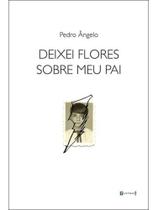 Deixei flores sobre meu pai Deixei flores sobre meu pai