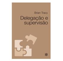 Delegação e Supervisão - Brian Tracy