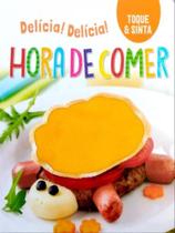 Delícia! delícia! hora de comer - toque e sinta
