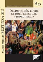 Delimitación entre el dolo eventual e imprudencia Delimitación entre el dolo eventual e imprudencia