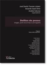 Delitos de Posse: Drogas, Porte de Armas e Pornografia - LIBER ARS