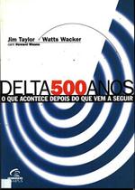 Delta 500 Anos - O Que Acontece Depois Do Que Vem A Seguir