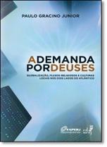 Demanda Por Deuses, A: Globalização, Fluxos Religiosos e Culturas Locais nos Dois Lados do Atlântico Demanda Por Deuses, A: Globalização, Fluxos Religiosos e Culturas Locais nos Dois Lados do Atlântico