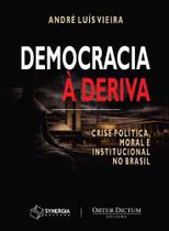 Democracia à Deriva: crise política, moral e institucional no Brasil Democracia à Deriva: crise política, moral e institucional no Brasil