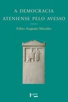 Democracia Ateniense Pelo Avesso, A: Os Metecos e a Política nos Discursos de Lísias - Edusp