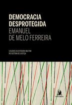 Democracia desprotegida legados da ditadura militar no sistema de justiça - CONTRACORRENTE EDITORA