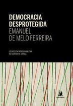 Democracia Desprotegida: Legados da Ditadura Militar no Sistema de Justiça