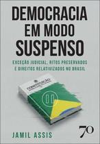 Democracia em Modo Suspenso: Exceção Judicial, Ritos Preservados e Direitos Relativizados no Brasil