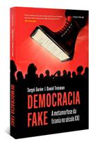 Democracia Fake - A Metamorfose da Tirania no Século XXI Democracia Fake - A Metamorfose da Tirania no Século XXI