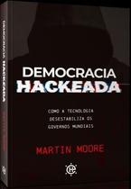 Democracia Hackeada - Como a Tecnologia Desestabiliza os Governos Mundiais Sortido