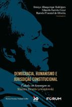 Democracia, Humanismo E Jurisdição Constitucional - Estudos Em Homenagem Ao Ministro Ricardo Lewando