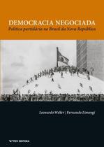 Democracia Negociada: Política Partidária No Brasil Da Nova República - FGV Democracia Negociada: Política Partidária No Brasil Da Nova República - FGV