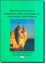 Democracia, Pluralismo e Pensamento Crítico: Homenagem ao Professor Antônio Carlos Wolkmer