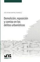 Demolición, reposición y comiso en los delitos urbanísticos - J.M. BOSCH EDITOR