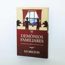 Demônios Familiares A Realidade do Mundo Espiritual e as Armas para a Vitória