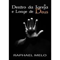 Dentro da Igreja e Longe de Deus - Raphael Melo - RME