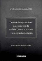 Denuncia Espontanea no Contexto da Cadeia (normativa) de Comunicacao - NOESES Denuncia Espontanea no Contexto da Cadeia (normativa) de Comunicacao - NOESES