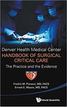 Denver health medical center handbook of surg critical care - WORLD SCIENTIFIC PUBLISHING COMPANY