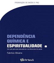 Dependencia Quimica E Espiritualidade - Um Guia Pa - ARTESA