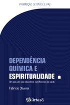 Dependência Química e Espiritualidade - Um Guia Para Pais Educadores e Profissionais Da Saúde Dependência Química e Espiritualidade - Um Guia Para Pais Educadores e Profissionais Da Saúde