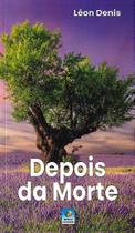 Depois da Morte - Filosofia Espírita de Léon Denis Depois da Morte - Filosofia Espírita de Léon Denis