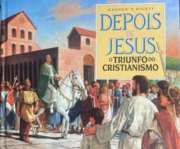 Depois de Jesus o triunfo do cristianismo - Ilustrado - Capa Dura