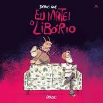 Depois Que Eu Matei o Liborio - GAMBATE EDITORA Depois Que Eu Matei o Liborio - GAMBATE EDITORA