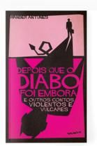 Depois que o diabo foi embora e outros contos violentos e vulgares Depois que o diabo foi embora e outros contos violentos e vulgares