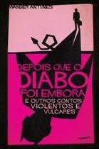 Depois Que o Diabo Foi Embora: e Outros Contos Violentos e Vulgares