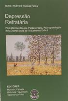 Depressao Refrataria - Psicofarmacologia, Psicoterapia, Psicopatologia das Depressao Refrataria - Psicofarmacologia, Psicoterapia, Psicopatologia das