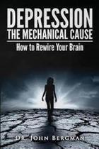 Depression The Mechanical Cause How To Correct The Mechanical Cause Of Depression And Bipolar Disorder - Createspace Depression The Mechanical Cause How To Correct The Mechanical Cause Of Depression And Bipolar Disorder - Createspace