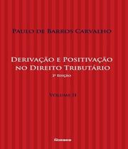 Derivação e Positivação no Direito Tributário - Vol.II 2ª Edição - Noeses