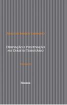 Derivação e Positivação no Direito Tributário - Vol. III Derivação e Positivação no Direito Tributário - Vol. III