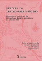 Derivas do Latino-Americanismo: Abordagens críticas das literaturas latino-americanas no século XXI - LIBER ARS