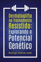 Dermatoglifia No Treinamento Resistido - Explorando o Seu Potencial Genético - All Print