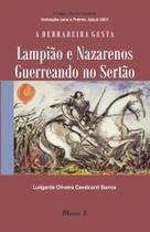 Derradeira Gesta, A: Lampião e Nazarenos Guerreando no Sertão (3ª. edição, revista e ampliada)