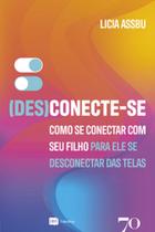 (Des)conecte-se: como se conectar com seu filho para ele se desconectar das telas - EDICOES 70 - ALMEDINA