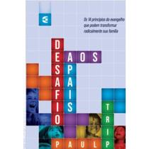 Desafio aos Pais 14 Princípios do evangelho que podem transformar sua família Paul Tripp