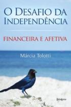 Desafio da independencia: financeira e afetiva, o - BELAS LETRAS