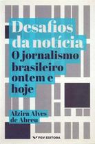 Desafios da Notícia - O Jornalismo Brasileiro Ontem e Hoje - FGV