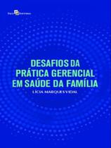 Desafios da prática gerencial em saúde da família - PACO EDITORIAL Desafios da prática gerencial em saúde da família - PACO EDITORIAL
