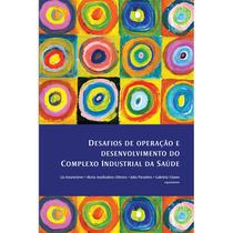 Desafios de Operação e Desenvolvimento do Complexo Industrial da Saúde - E-Papers Desafios de Operação e Desenvolvimento do Complexo Industrial da Saúde - E-Papers