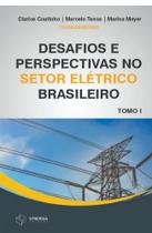 Desafios e Perspectivas no Setor Elétrico Brasileiro: Tomo I - Synergia