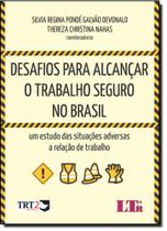 Desafios Para Alcançar o Trabalho Seguro no Brasil: Um Estudo das Situações Adversas a Relação de Trabalho - LTR